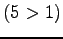 $\displaystyle (5>1)$