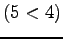 $\displaystyle (5<4)$