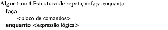 \begin{algorithm}
% latex2html id marker 2067\caption{ Estrutura de repetio...
... \STATE{\textbf{enquanto} <expresso lgica> }
\end{algorithmic}\end{algorithm}