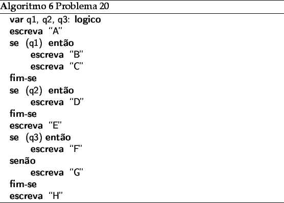 \begin{algorithm}
% latex2html id marker 3062\caption{Problema 20}
\begin{algo...
... \ELSE
\PRINT{\lq\lq G''}
\ENDIF
\PRINT{\lq\lq H''}
\end{algorithmic}\end{algorithm}