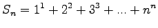 $\displaystyle S_n = 1^1 + 2^2 + 3^3 + ... + n^n
$